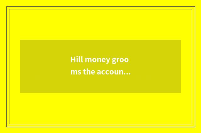 Hill money grooms the accountant of the net continues to teach curricular charac