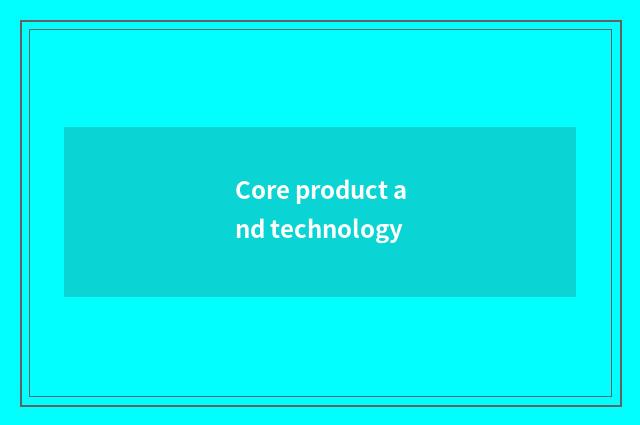 Core product and technology