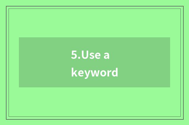 5.Use a keyword