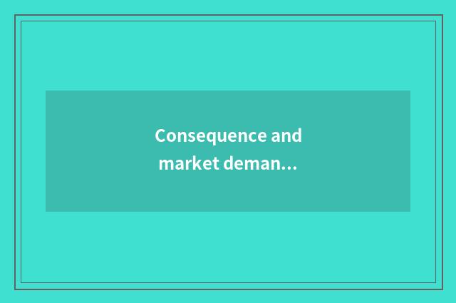 Consequence and market demand