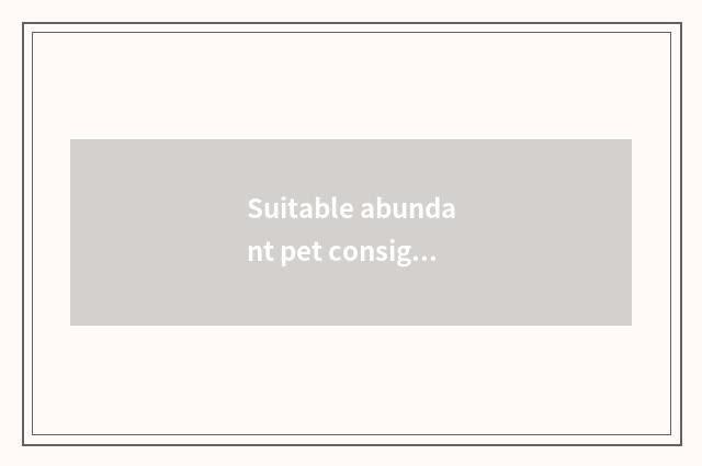 Suitable abundant pet consigns policy