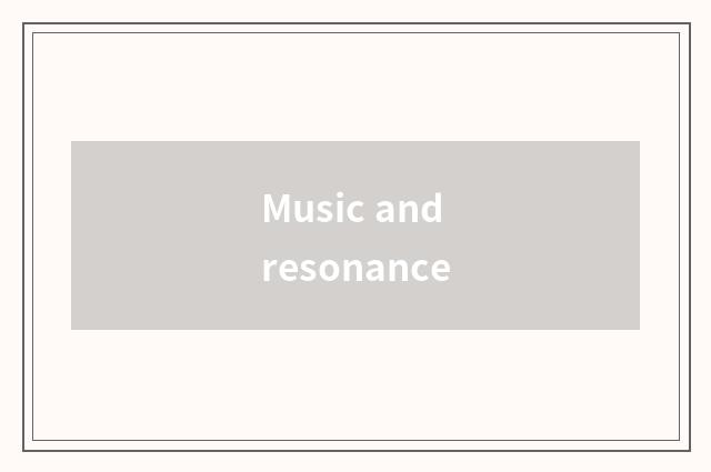 Music and resonance