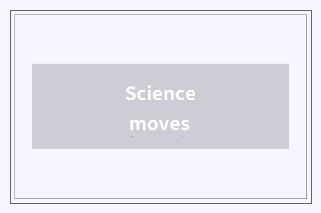 Science moves