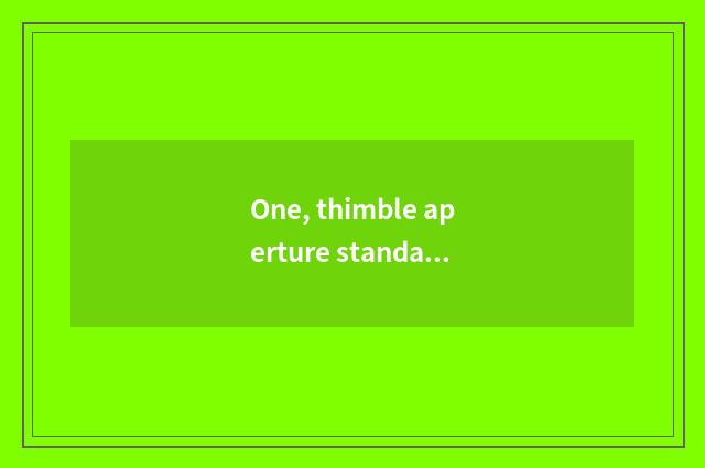 One, thimble aperture standard?