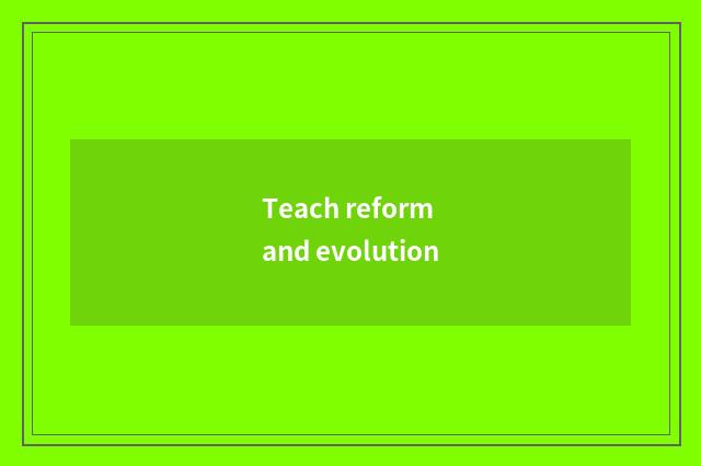 Teach reform and evolution