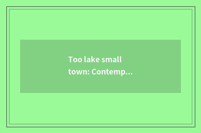 Too lake small town: Contemporary with antediluvian photograph be in harmony