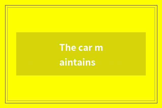 The car maintains