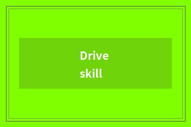 Drive skill