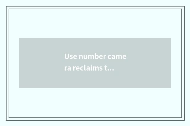 Use number camera reclaims the measure of software