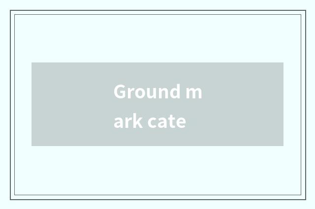 Ground mark cate