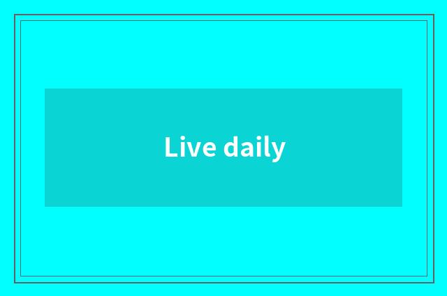 Live daily