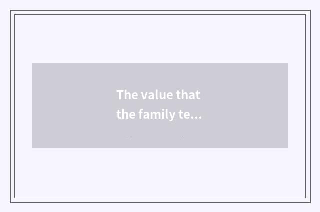 The value that the family teachs