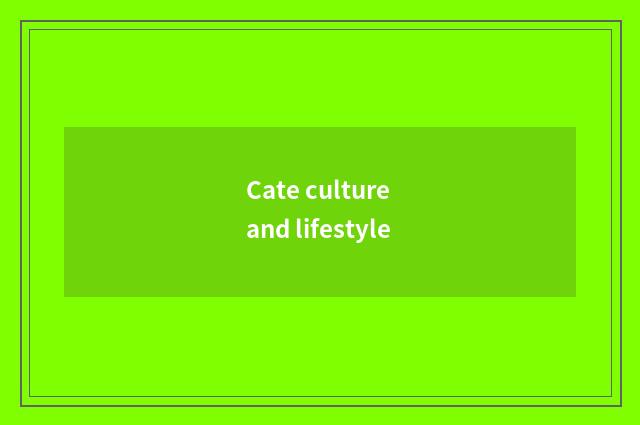 Cate culture and lifestyle