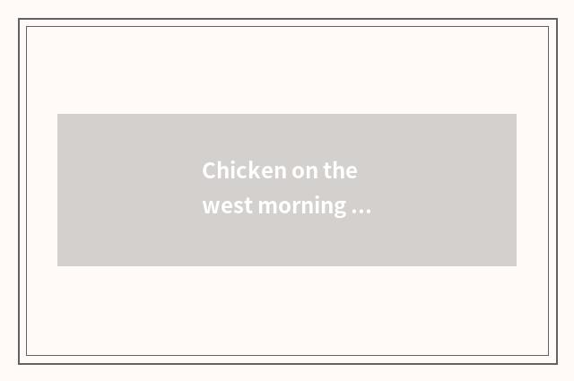 Chicken on the west morning exercises of optimal fitness having oxygen, aid your