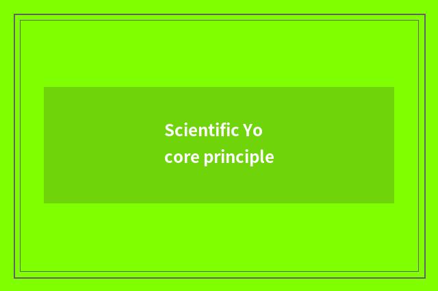 Scientific Yo core principle
