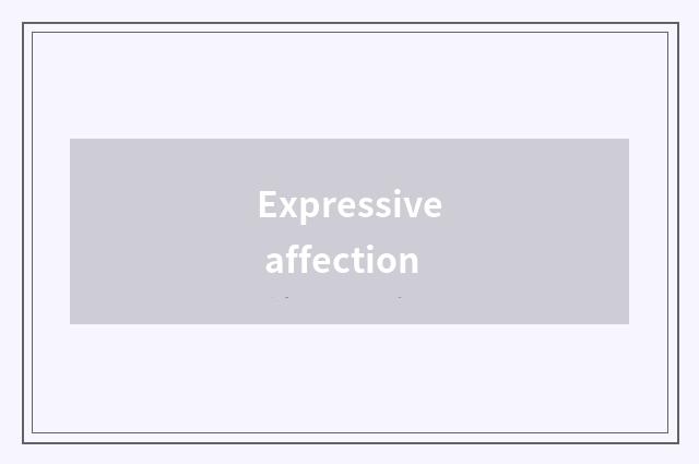 Expressive affection
