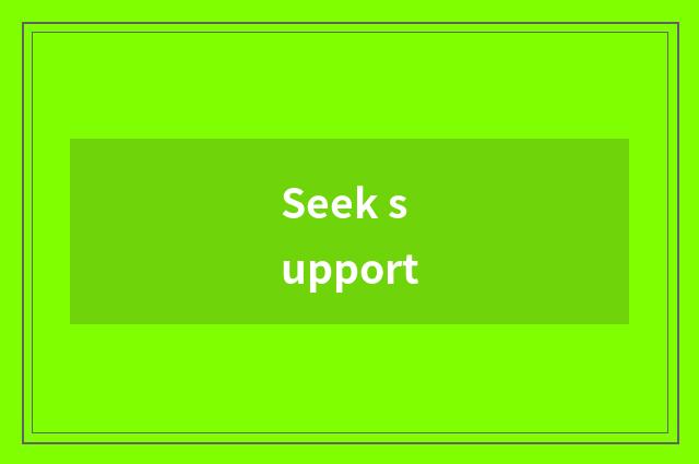 Seek support