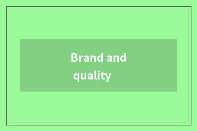 Brand and quality