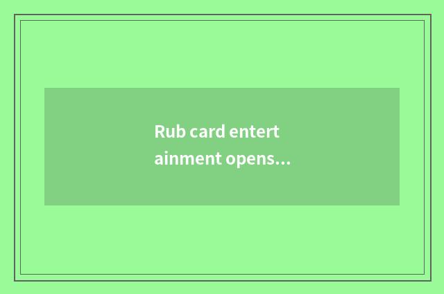 Rub card entertainment opens an account note