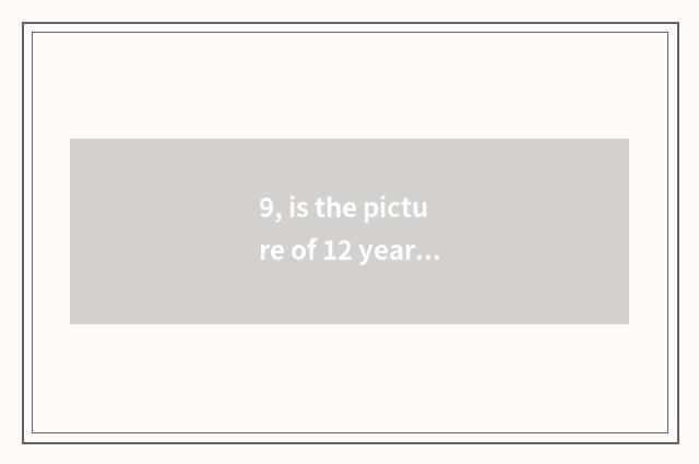 9, is the picture of 12 years old of pictures simple landscape?