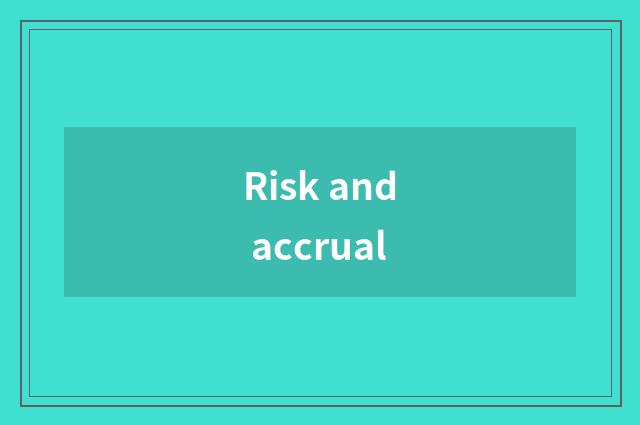 Risk and accrual