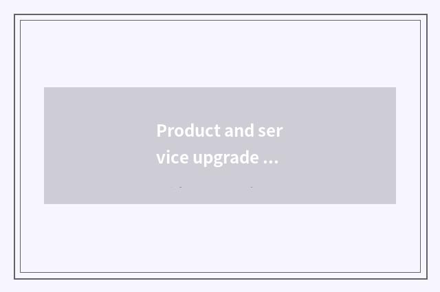 Product and service upgrade in the round