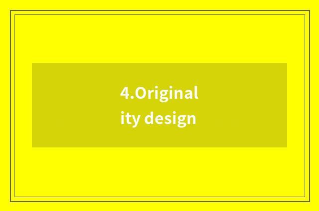 4.Originality design