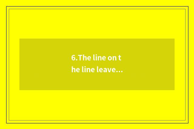 6.The line on the line leaves union