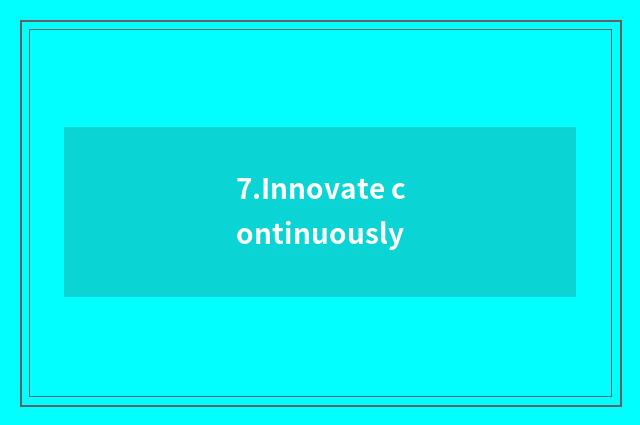 7.Innovate continuously