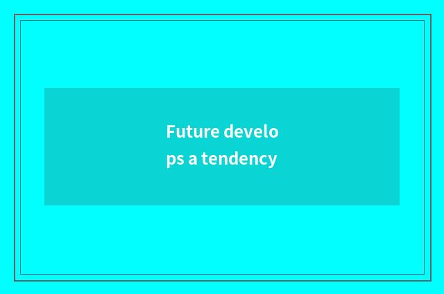 Future develops a tendency