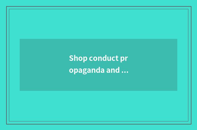 Shop conduct propaganda and sale