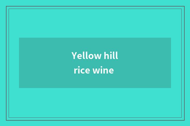 Yellow hill rice wine