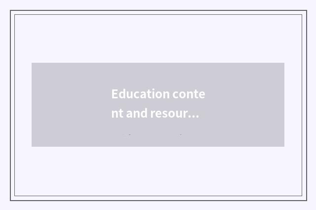 Education content and resource