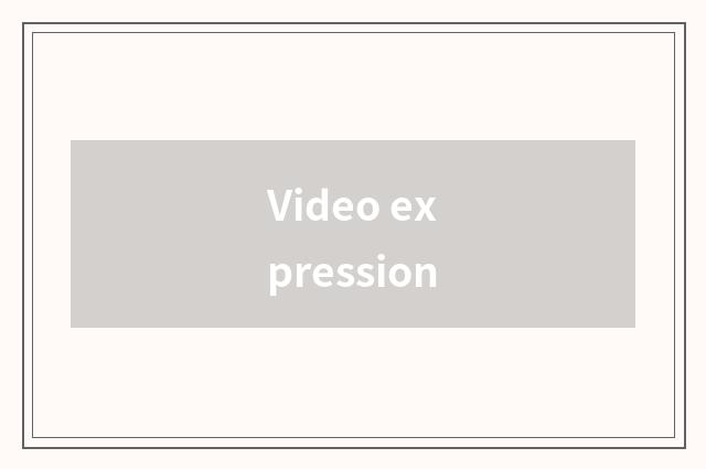 Video expression