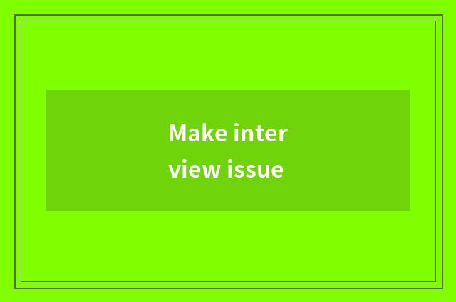 Make interview issue