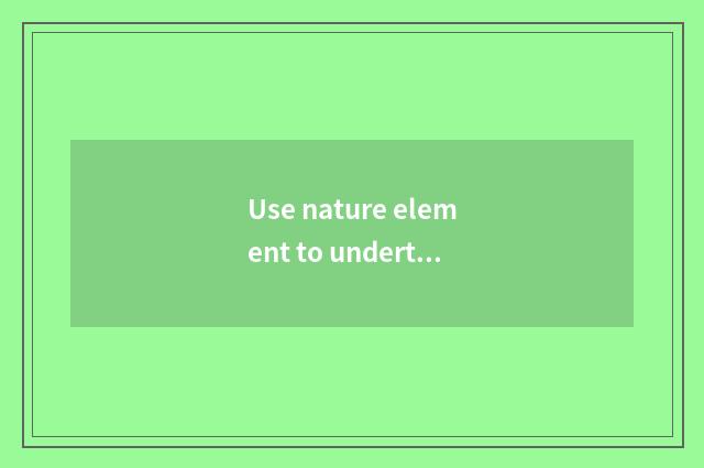 Use nature element to undertake drawing