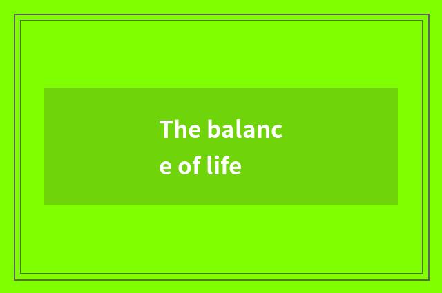 The balance of life