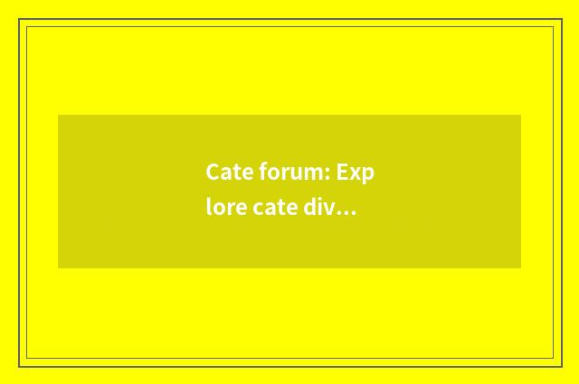 Cate forum: Explore cate diversity
