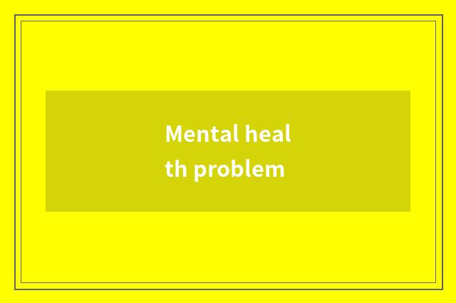Mental health problem
