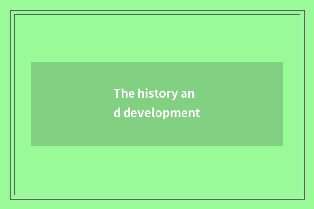 The history and development