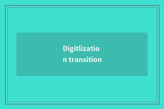 Digitlization transition