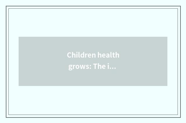 Children health grows: The importance of nutrition, motion and mental health