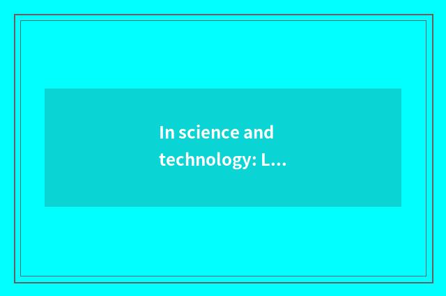 In science and technology: Lead prospective science and technology innovation an