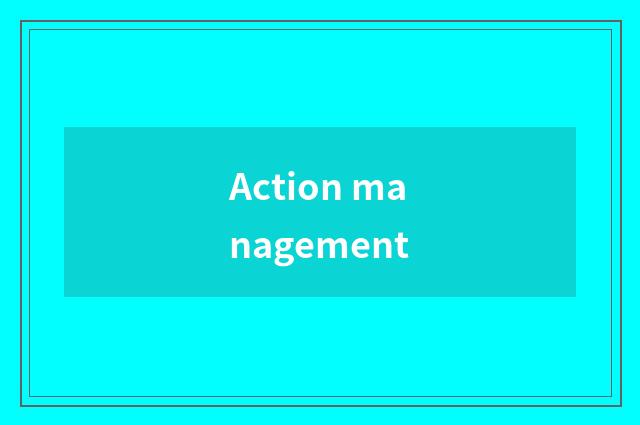 Action management