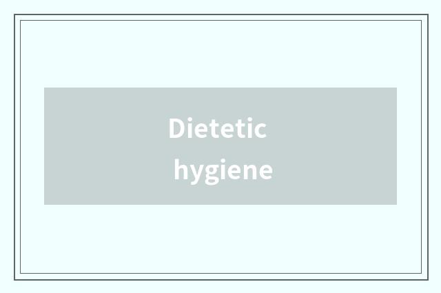 Dietetic hygiene