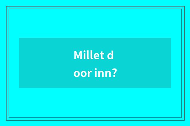 Millet door inn?