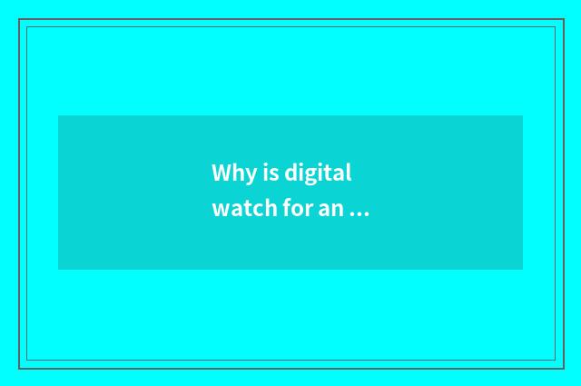 Why is digital watch for an opportunity so significant?