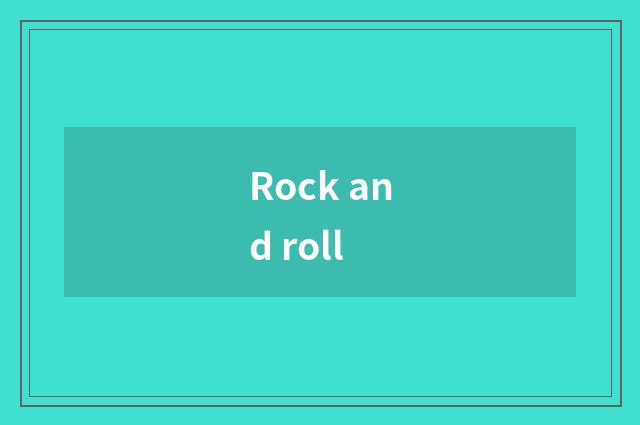 Rock and roll