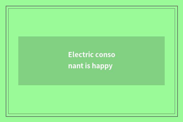 Electric consonant is happy
