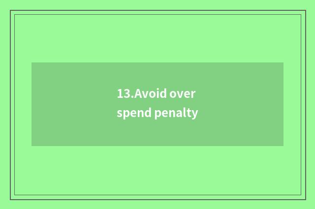 13.Avoid overspend penalty
